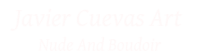 Javier Cuevas Art - Nude And Boudoir